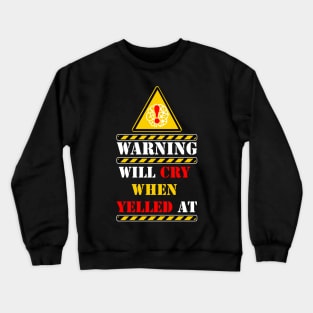 warning will cry when yelled at Crewneck Sweatshirt